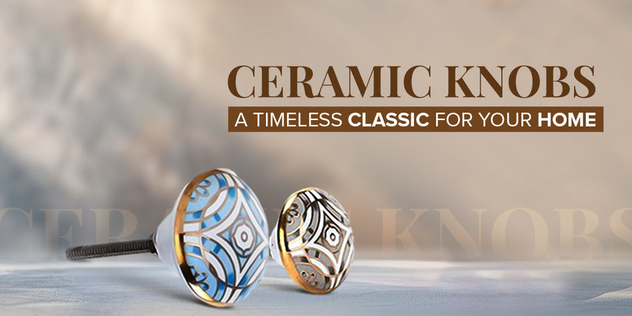 Why Are Ceramic Knobs a Classic Choice for Your Home