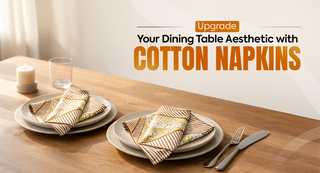 Upgrade Your Dining Table Aesthetic with Cotton Napkins
