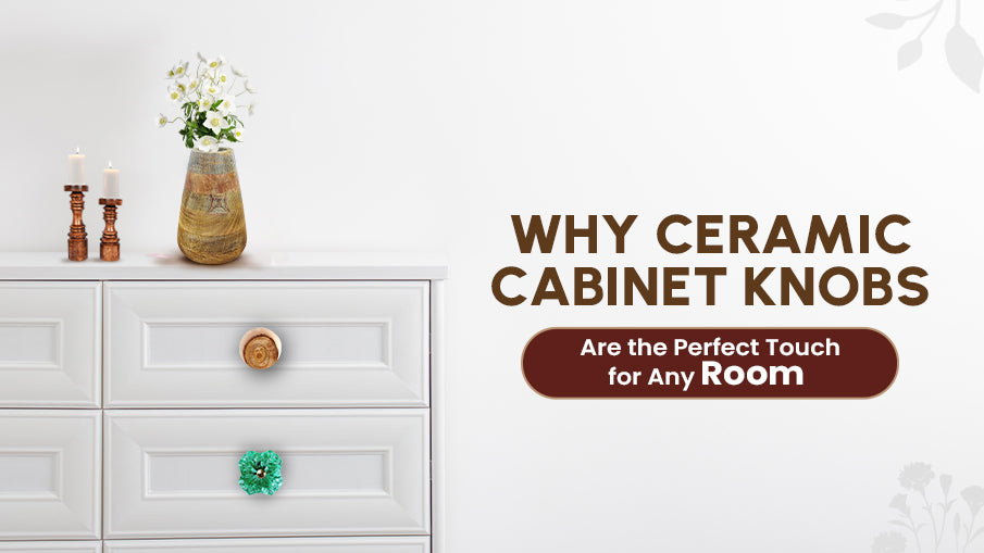 Why Ceramic Cabinet Door Knobs Are the Perfect Touch for Any Room